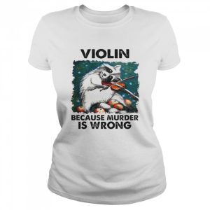 Violin Because Murder Is Wrong Shirt 2