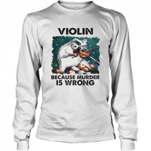 Violin Because Murder Is Wrong Shirt 3