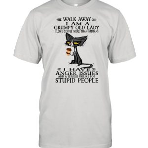 Walk Away I Am A Grumpy Old Lady I Love Coffee More Than Humans I Have Anger Issues Stupid People Old Cat Shirt 1