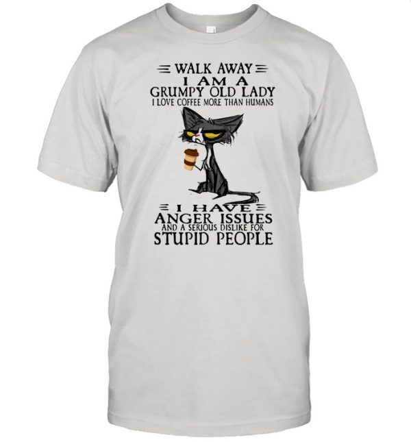 Walk Away I Am A Grumpy Old Lady I Love Coffee More Than Humans I Have Anger Issues Stupid People Old Cat Shirt