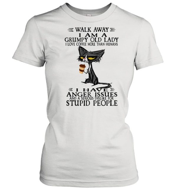 Walk Away I Am A Grumpy Old Lady I Love Coffee More Than Humans I Have Anger Issues Stupid People Old Cat Shirt