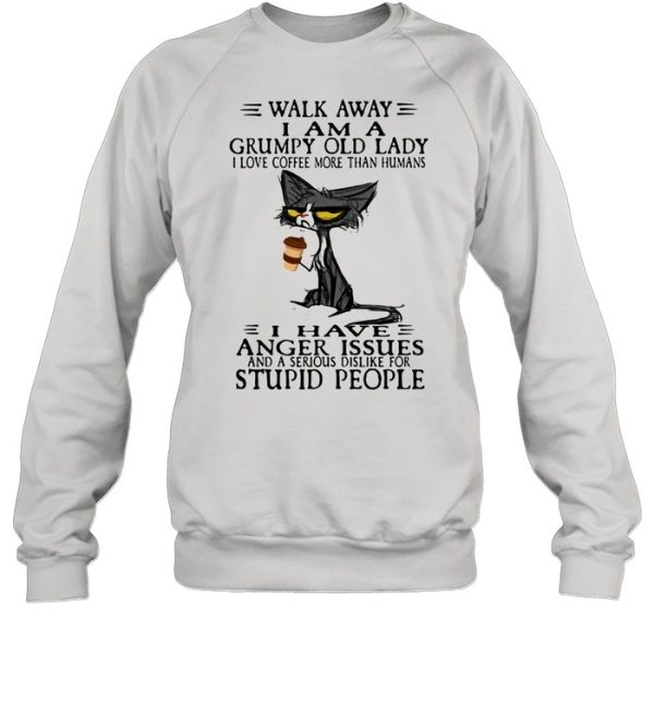 Walk Away I Am A Grumpy Old Lady I Love Coffee More Than Humans I Have Anger Issues Stupid People Old Cat Shirt