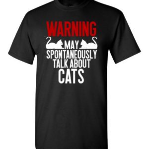 Warning May Spontaneously Talk About Cats T-Shirts Funny Cat lovers Tee
