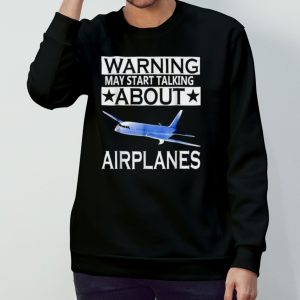 Warning may start talking about airplanes shirt 3