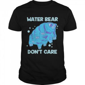 Water bear don't care shirt 1