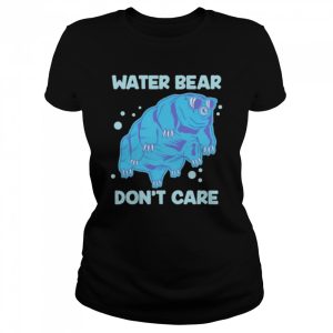 Water bear don't care shirt 2