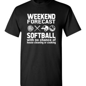 Weekend Forecast Softball with no change of house cleaning or cooking Funny Baseball Tees