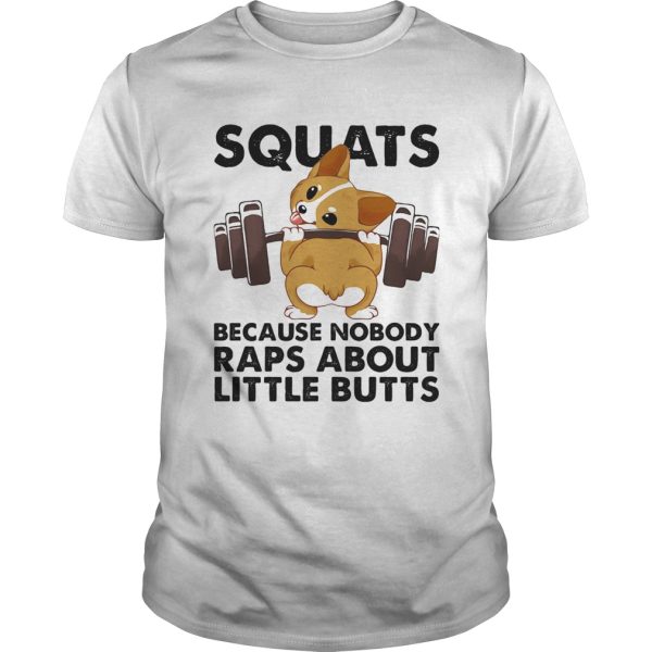 Weightlifting squats because nobody raps about little butts shirt