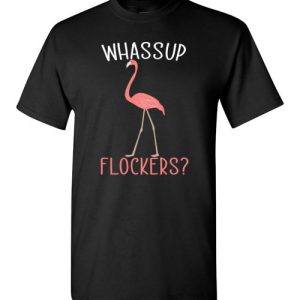 Whassup flockers funny Flamingo shirts