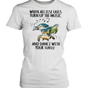 When All Else Fails Turn Up The Music And Dance With Your Turtle shirt 2