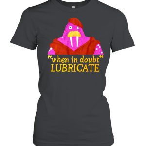 When In Doubt Lubricate shirt 2