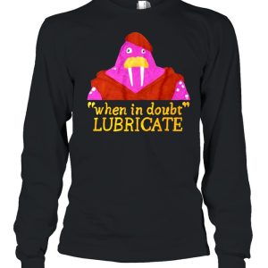 When In Doubt Lubricate shirt 3