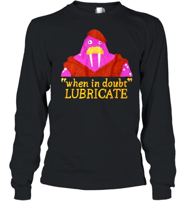 When In Doubt Lubricate shirt