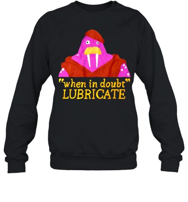 When In Doubt Lubricate shirt