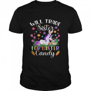 Will Trade Sister For Easter Candy Unicorn Easter Shirt 1