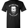 With great beard comes a great responsibility funny T-shirts gift for him