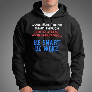 Woke Means Being Smart Enough Not To Attack Your Own Capitol Shirt 5