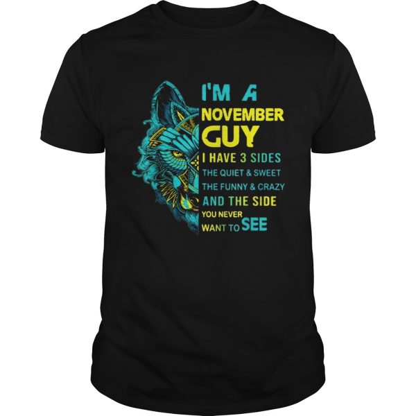 Wolf Im November Guy I Have 3 Sides The Quiet And Sweet shirt