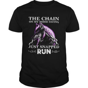 Wolf The Chain On My Mood Swing Just Snapped Run shirt