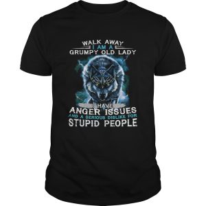 Wolf Walk away i am a grumpy old lady i have anger issues shirt