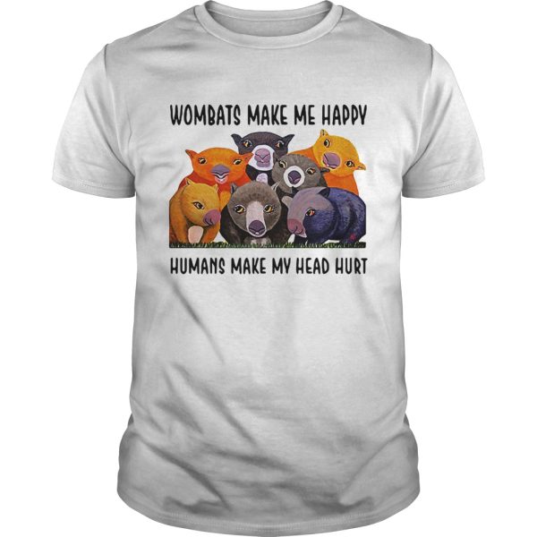 Wombats make me happy human make my head hurt shirt