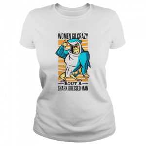 Women Go Crazy About A Shark Dressed Man shirt 2