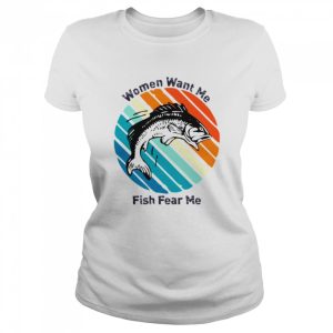 Women Want Me Fish Fear Me shirt 2