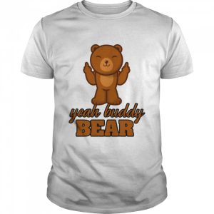 Yeah Buddy Bear Love Bear I Love Bear shirt 1