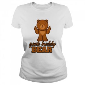 Yeah Buddy Bear Love Bear I Love Bear shirt