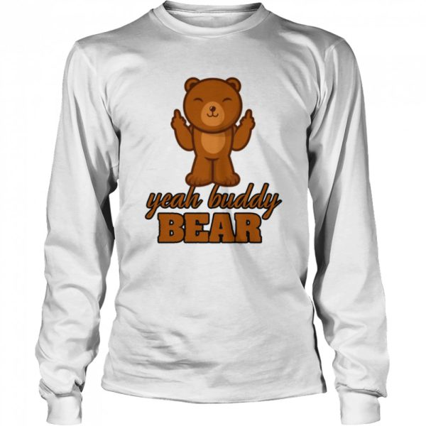 Yeah Buddy Bear Love Bear I Love Bear shirt