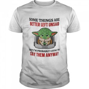 Yoda Star Wars some things are better left unsaid 2022 Baby Yoda shirt 1