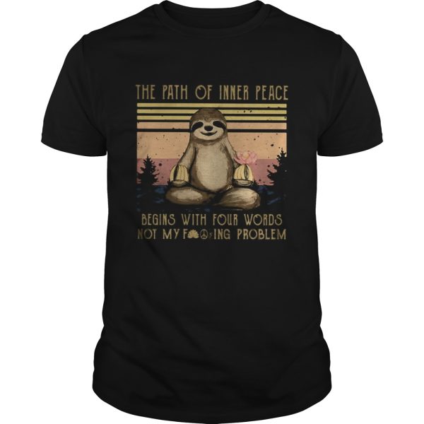 Yoga sloth the path of inner peace begins with four words not my fuckinng problem vintage retro shirt