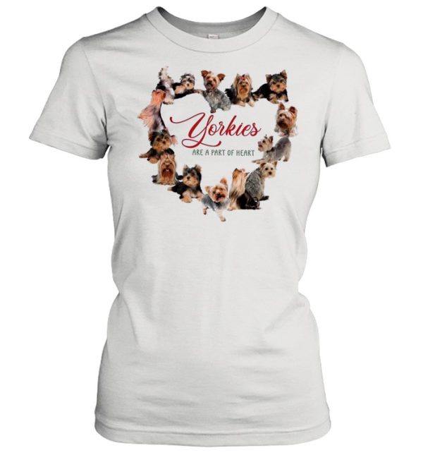 Yorkies Are A Part Of Heart shirt