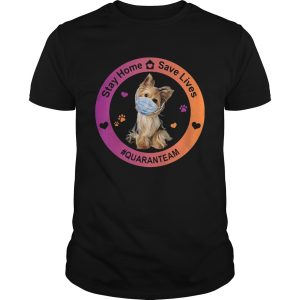 Yorkshire terrier stay home save lives quaranteam covid19 shirt