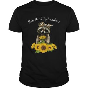 You Are My Sunshine Sunflower Raccoon shirt