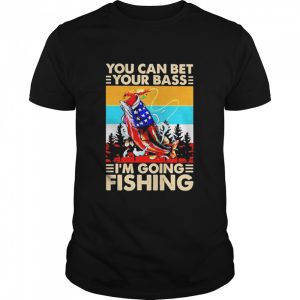 You Can Bet Your Bass Im Going Fishing Vintage shirt 1