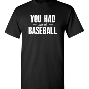 You Had Me At Baseball Funny Baseball T-Shirts