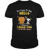 You came to say hello I miss you as you Flew away Snoopy Woodstock shirt