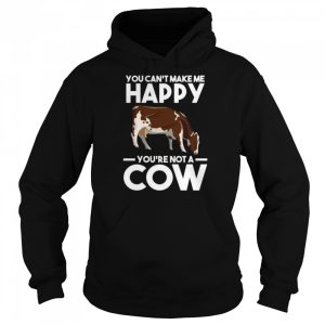 You can't make me happy yo're not a cow Cows Shirt 5