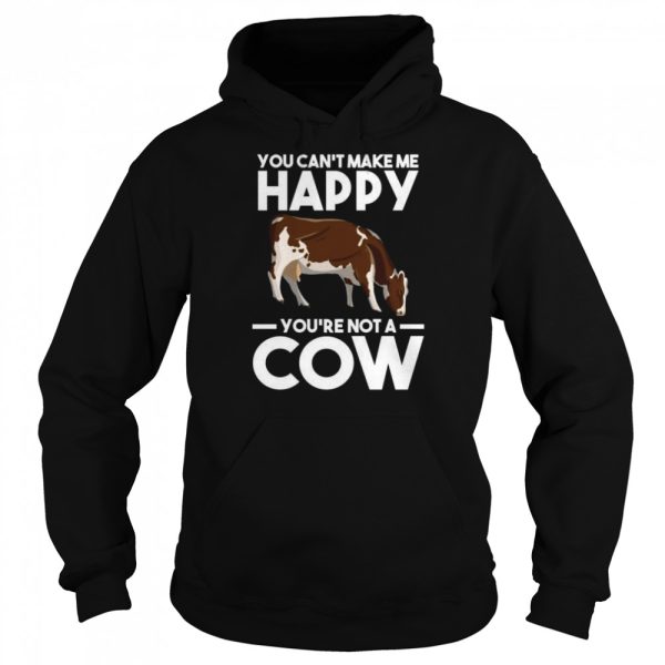 You can’t make me happy yo’re not a cow Cows Shirt