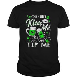 You cant Kiss Me but You can Tip Me shirt