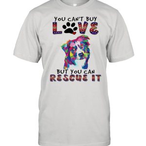 You cant buy love but you can rescue it shirt 1