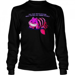 You may have noticed that I'm not all there myself shirt 3