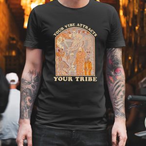 Your vibe attracts your tribe shirt