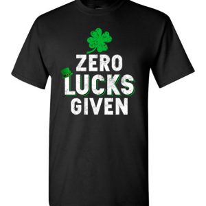 Zero Lucks Given Funny St. Patrick’s Day Tee Shirts