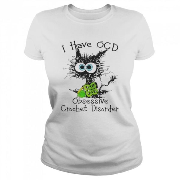 cat I have OCD obsessive crochet disorder shirt