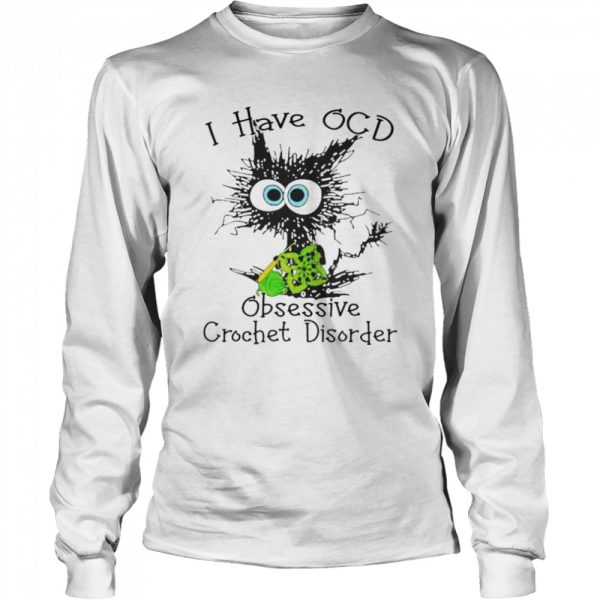 cat I have OCD obsessive crochet disorder shirt