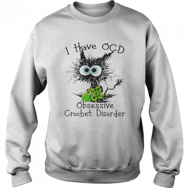 cat I have OCD obsessive crochet disorder shirt