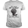 grumpy Cat Stop Asking Why I_m Crazy I Don_t Ask Why You_re So Stupid Shirt