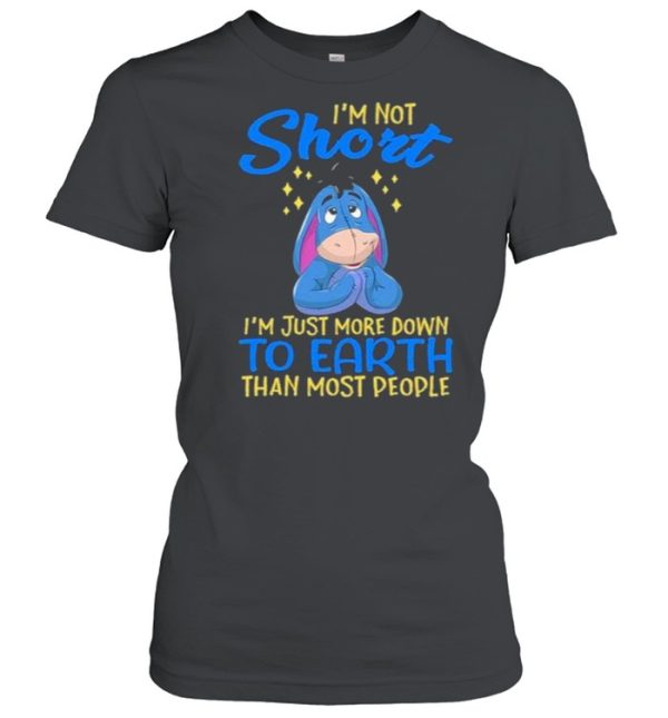 i’m Not Short I’m Just More Down To Earth Than Most People Shirt